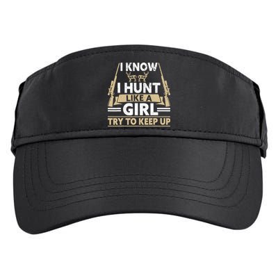 I Know I Hunt Like A Girl Try To Keep Up Funny Hunting Adult Drive Performance Visor