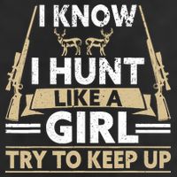 I Know I Hunt Like A Girl Try To Keep Up Funny Hunting Tumbler