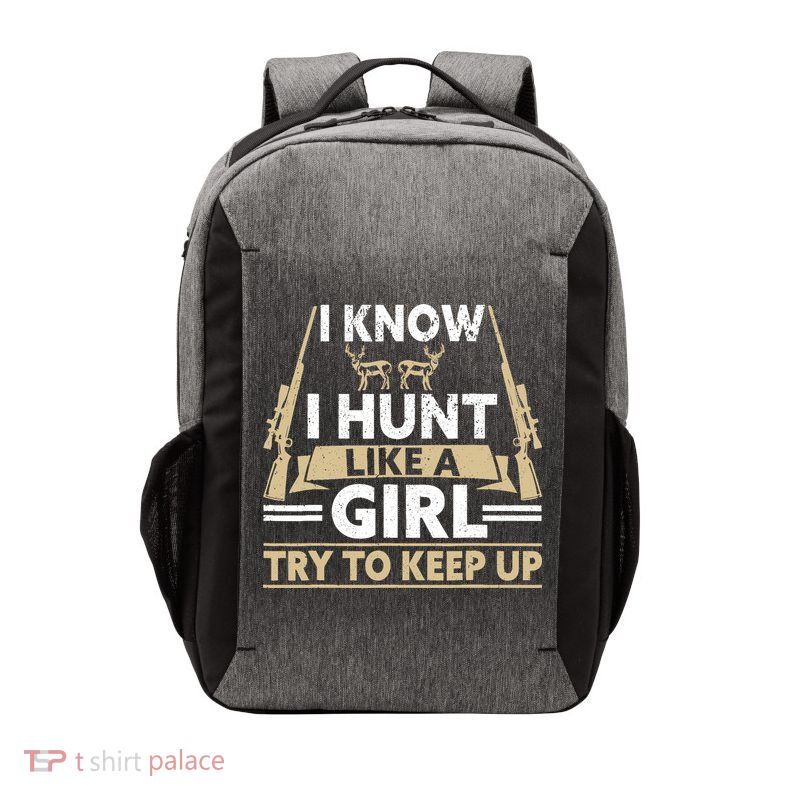 I Know I Hunt Like A Girl Try To Keep Up Funny Hunting Vector Backpack