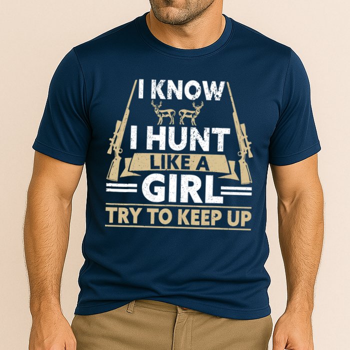 I Know I Hunt Like A Girl Try To Keep Up Funny Hunting Performance Shirt