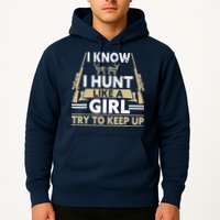 I Know I Hunt Like A Girl Try To Keep Up Funny Hunting Hoodie