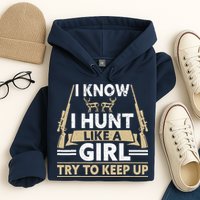 I Know I Hunt Like A Girl Try To Keep Up Funny Hunting Hoodie
