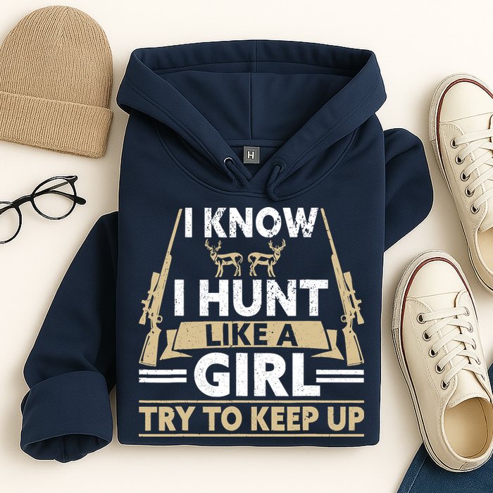 I Know I Hunt Like A Girl Try To Keep Up Funny Hunting Hoodie