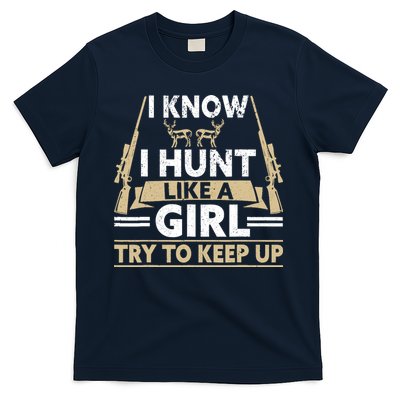 I Know I Hunt Like A Girl Try To Keep Up Funny Hunting T-Shirt