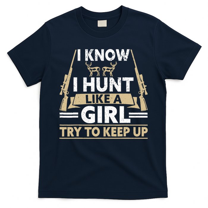 I Know I Hunt Like A Girl Try To Keep Up Funny Hunting T-Shirt