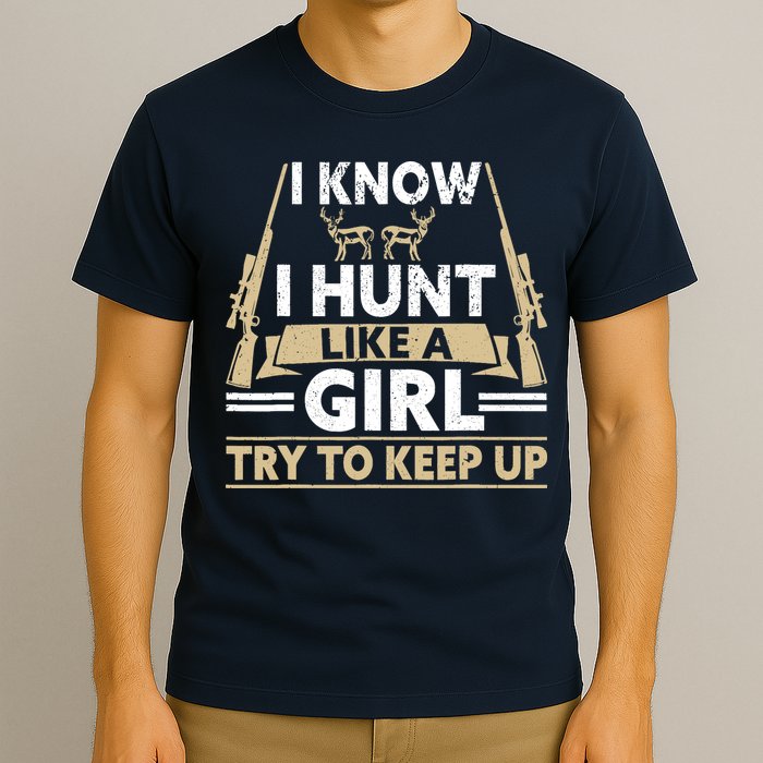 I Know I Hunt Like A Girl Try To Keep Up Funny Hunting T-Shirt