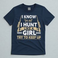 I Know I Hunt Like A Girl Try To Keep Up Funny Hunting T-Shirt