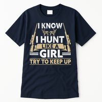I Know I Hunt Like A Girl Try To Keep Up Funny Hunting Tall T-Shirt