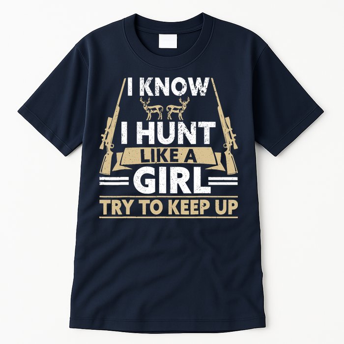 I Know I Hunt Like A Girl Try To Keep Up Funny Hunting Tall T-Shirt