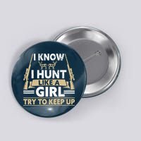 I Know I Hunt Like A Girl Try To Keep Up Funny Hunting Button