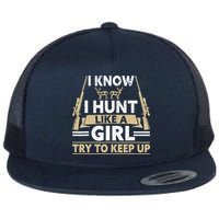 I Know I Hunt Like A Girl Try To Keep Up Funny Hunting Flatbill Hat