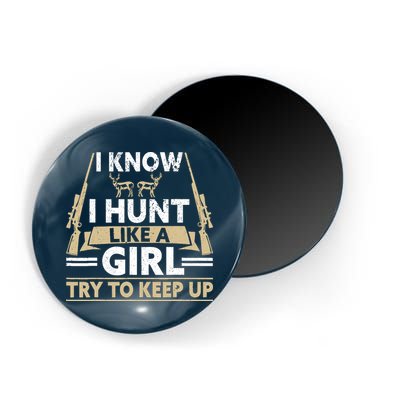 I Know I Hunt Like A Girl Try To Keep Up Funny Hunting Magnet