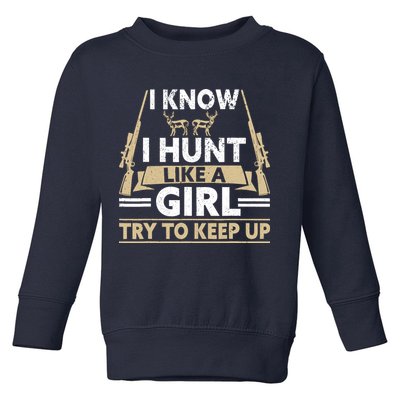 I Know I Hunt Like A Girl Try To Keep Up Funny Hunting Toddler Sweatshirt