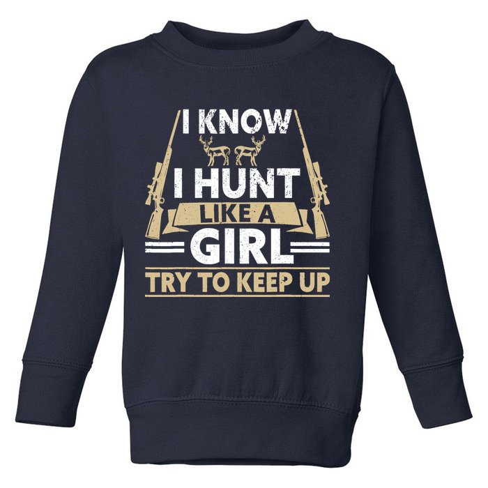 I Know I Hunt Like A Girl Try To Keep Up Funny Hunting Toddler Sweatshirt