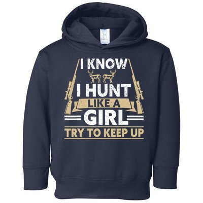 I Know I Hunt Like A Girl Try To Keep Up Funny Hunting Toddler Hoodie