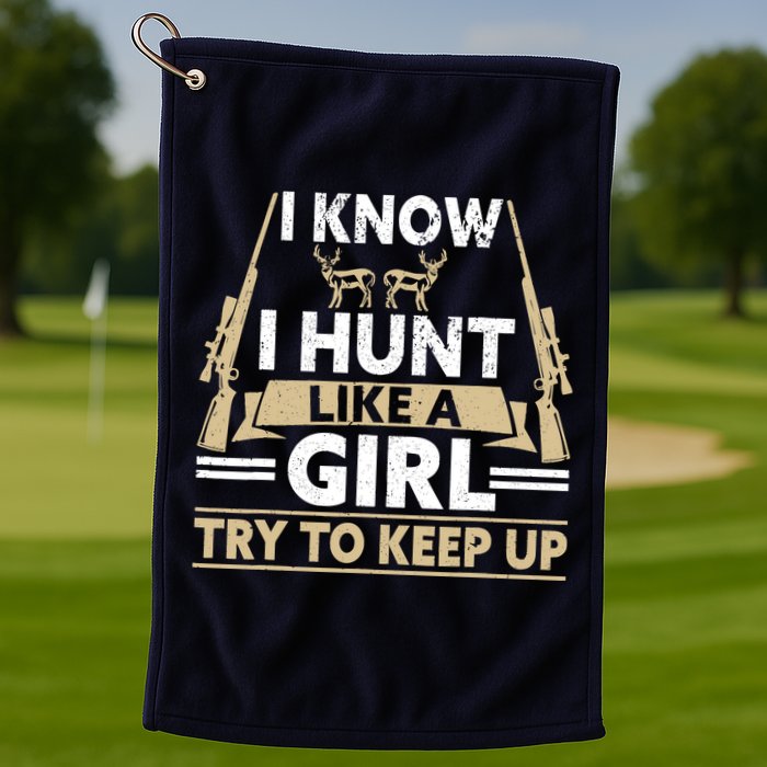 I Know I Hunt Like A Girl Try To Keep Up Funny Hunting Golf Towel