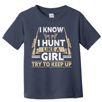 I Know I Hunt Like A Girl Try To Keep Up Funny Hunting Toddler T-Shirt