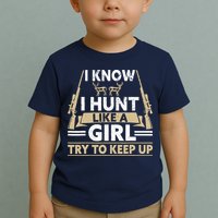 I Know I Hunt Like A Girl Try To Keep Up Funny Hunting Toddler T-Shirt