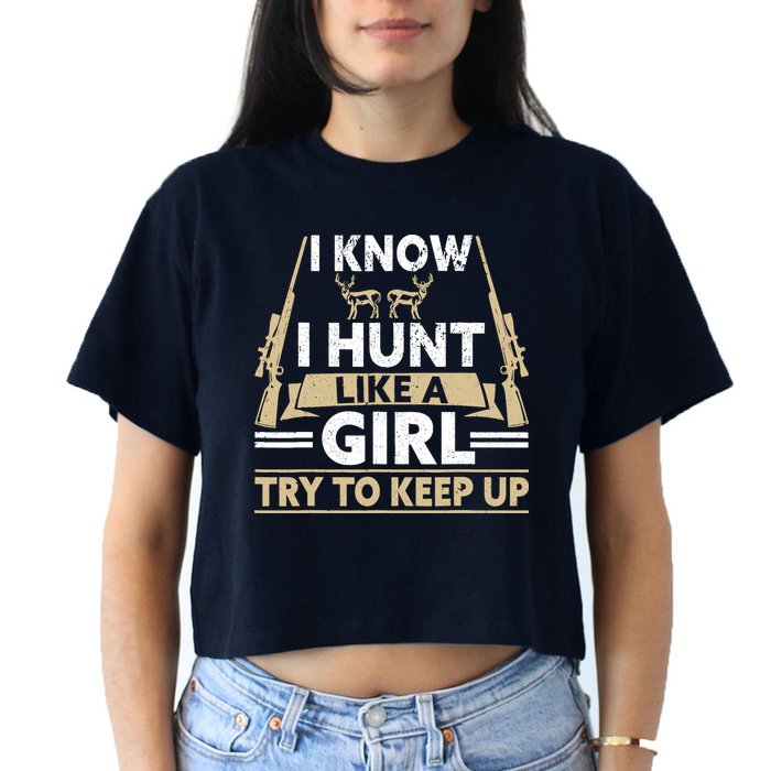 I Know I Hunt Like A Girl Try To Keep Up Funny Hunting Crop Top