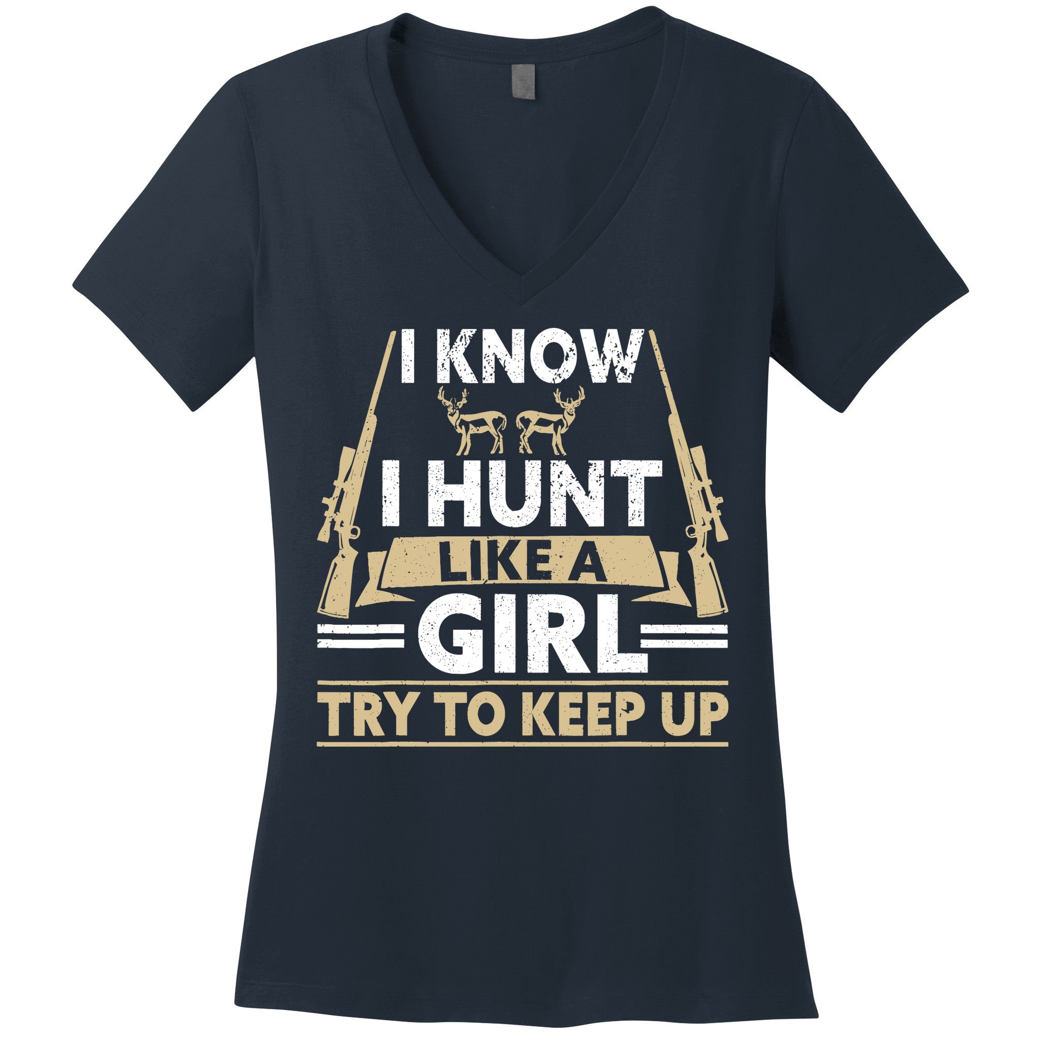 I Know I Hunt Like A Girl Try To Keep Up Funny Hunting Women's V-Neck T-Shirt