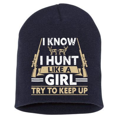 I Know I Hunt Like A Girl Try To Keep Up Funny Hunting Short Acrylic Beanie
