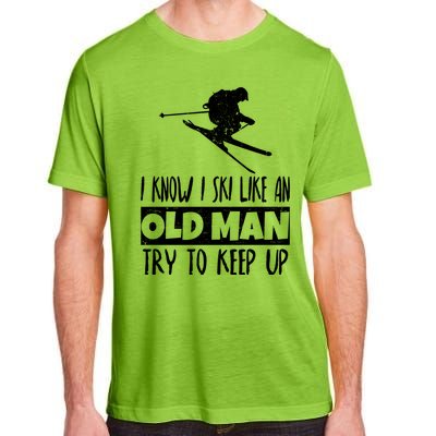 I Know I Ski Like An Old Try To Keep Up Skier Snowboard Gift Adult ChromaSoft Performance T-Shirt