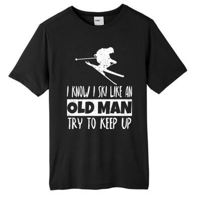 I Know I Ski Like An Old Try To Keep Up Skier Snowboard Gift Tall Fusion ChromaSoft Performance T-Shirt