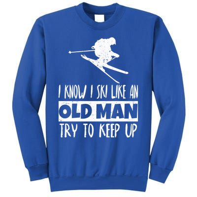 I Know I Ski Like An Old Try To Keep Up Skier Snowboard Gift Sweatshirt