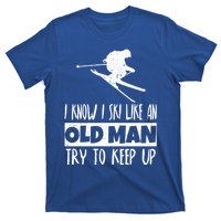 I Know I Ski Like An Old Try To Keep Up Skier Snowboard Gift T-Shirt