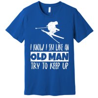 I Know I Ski Like An Old Try To Keep Up Skier Snowboard Gift Premium T-Shirt