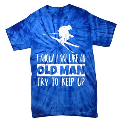 I Know I Ski Like An Old Try To Keep Up Skier Snowboard Gift Tie-Dye T-Shirt