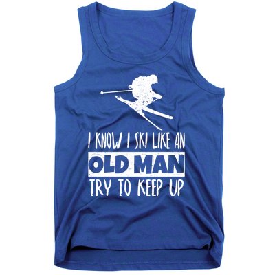 I Know I Ski Like An Old Try To Keep Up Skier Snowboard Gift Tank Top