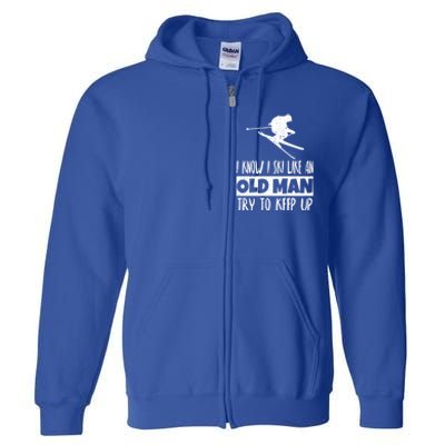 I Know I Ski Like An Old Try To Keep Up Skier Snowboard Gift Full Zip Hoodie