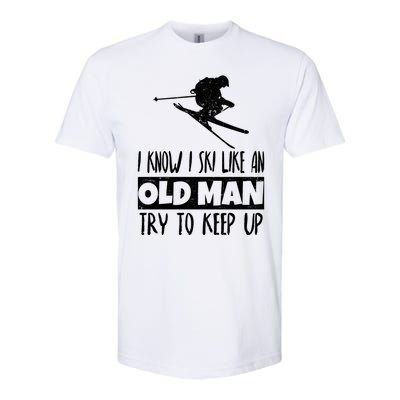 I Know I Ski Like An Old Try To Keep Up Skier Snowboard Gift Softstyle CVC T-Shirt