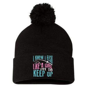 I Know I Fish Try To Keep Up Fishing Funny Gift Pom Pom 12in Knit Beanie