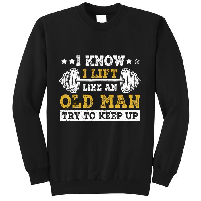 I Know I Lift Like An Old Man Try To Keep Up Weightlifting Sweatshirt