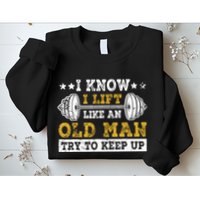 I Know I Lift Like An Old Man Try To Keep Up Weightlifting Sweatshirt