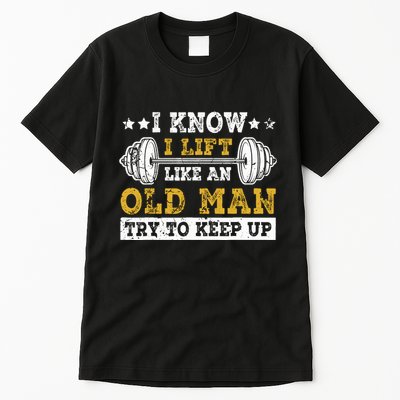 I Know I Lift Like An Old Man Try To Keep Up Weightlifting Tall T-Shirt