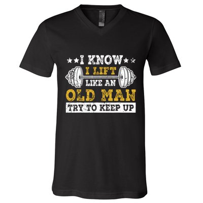 I Know I Lift Like An Old Man Try To Keep Up Weightlifting V-Neck T-Shirt