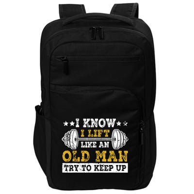I Know I Lift Like An Old Man Try To Keep Up Weightlifting Impact Tech Backpack