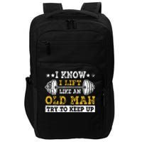 I Know I Lift Like An Old Man Try To Keep Up Weightlifting Impact Tech Backpack