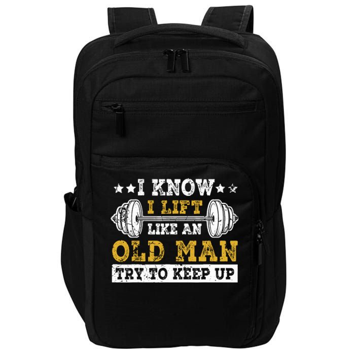 I Know I Lift Like An Old Man Try To Keep Up Weightlifting Impact Tech Backpack