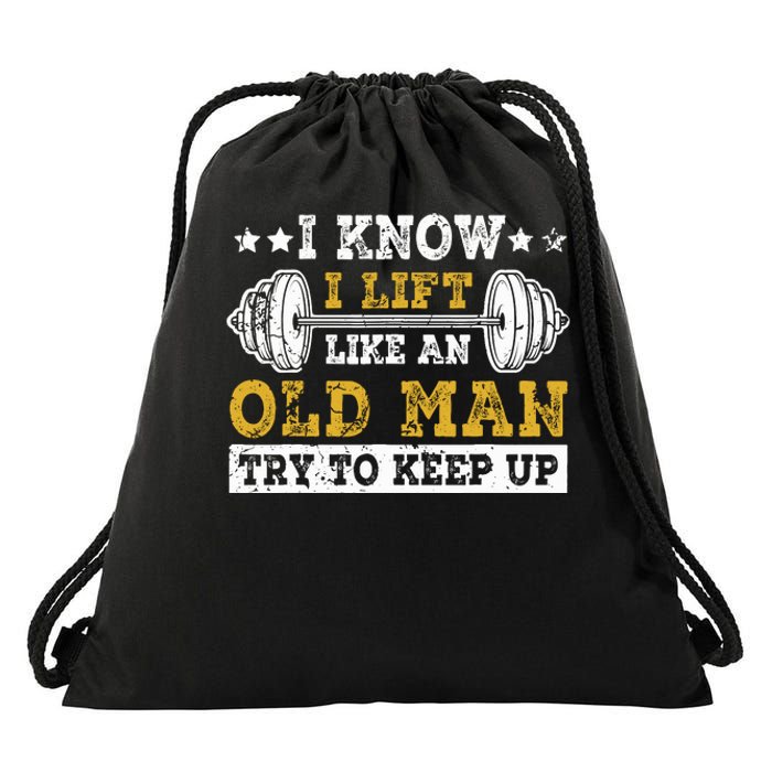 I Know I Lift Like An Old Man Try To Keep Up Weightlifting Drawstring Bag