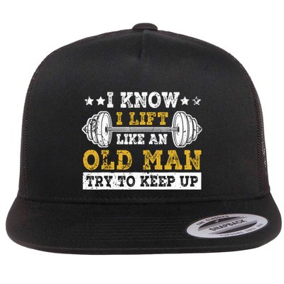 I Know I Lift Like An Old Man Try To Keep Up Weightlifting Flatbill Hat