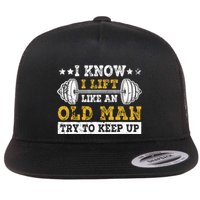 I Know I Lift Like An Old Man Try To Keep Up Weightlifting Flat Bill Trucker Hat