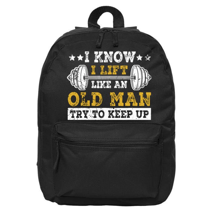 I Know I Lift Like An Old Man Try To Keep Up Weightlifting 16 in Basic Backpack