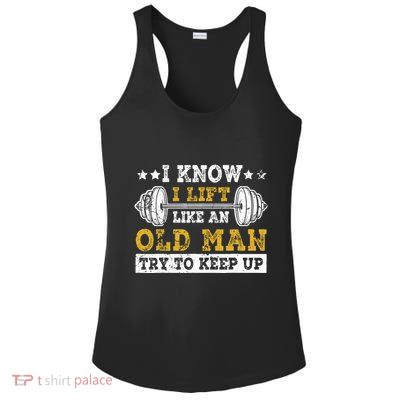 I Know I Lift Like An Old Man Try To Keep Up Weightlifting Ladies PosiCharge Competitor Racerback Tank