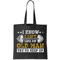 I Know I Lift Like An Old Man Try To Keep Up Weightlifting Tote Bag