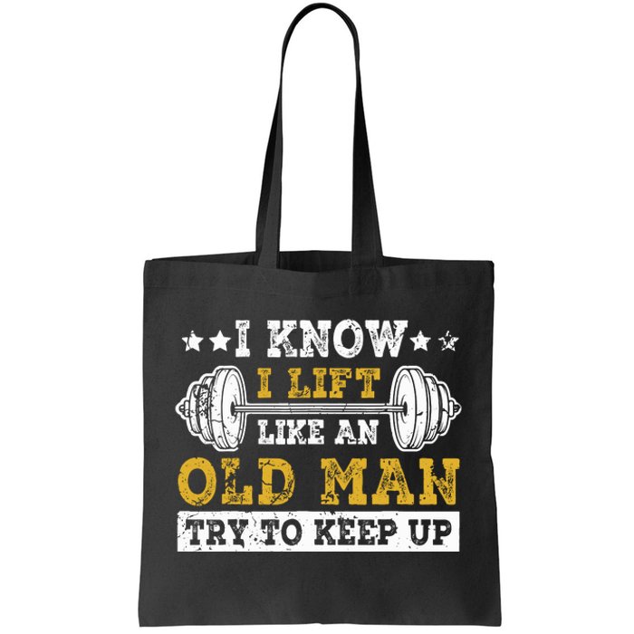 I Know I Lift Like An Old Man Try To Keep Up Weightlifting Tote Bag