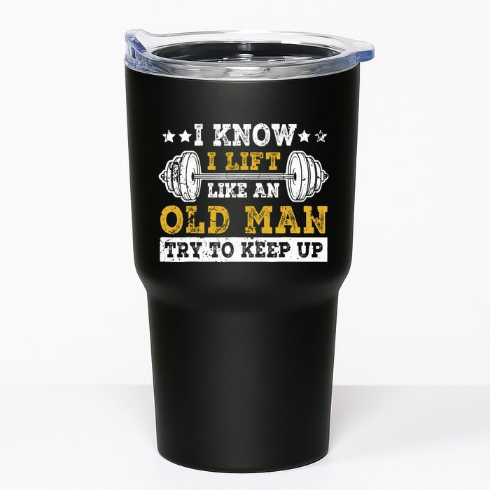 I Know I Lift Like An Old Man Try To Keep Up Weightlifting Tumbler